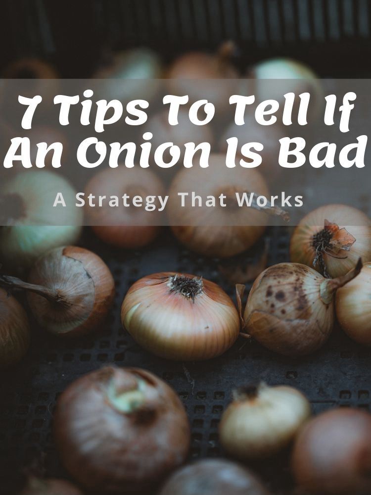 7 Tips To Tell If An Onion Is Bad - A Strategy That Works