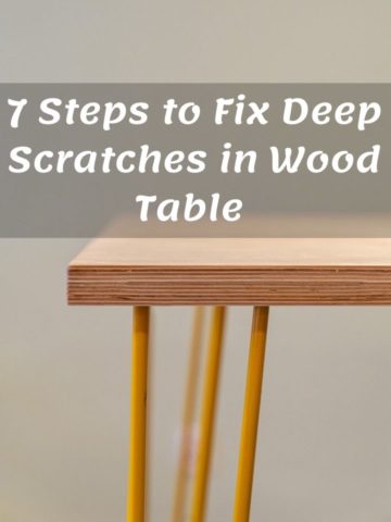 7 Easy Steps to Fix Deep Scratches in Wood Table 