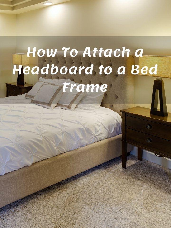 Attach A Headboard To Bed Frame, How To Fit A Headboard Bed
