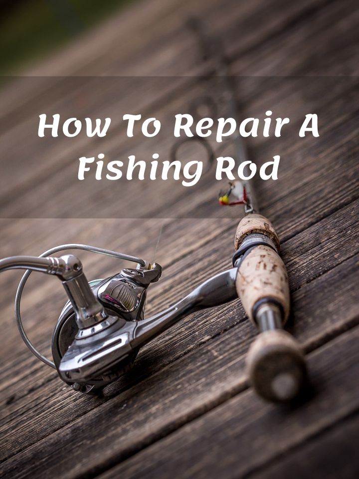 How To Repair A Fishing Rod