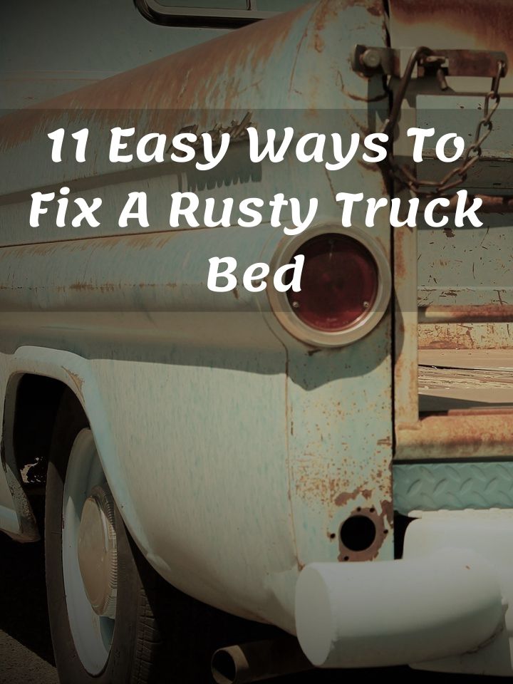 11 Easy Ways To Fix A Rusty Truck Bed