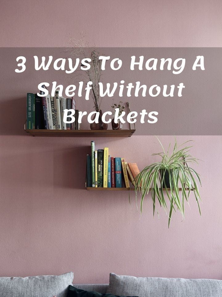 3 Ways To Hang A Shelf Without Brackets, Diy Floating Shelves Without Drilling