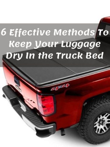6 Effective Methods To Keep Your Luggage Dry In the Truck Bed