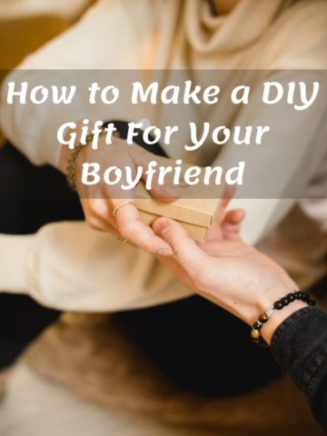 How to Make a DIY Gift For Your Boyfriend