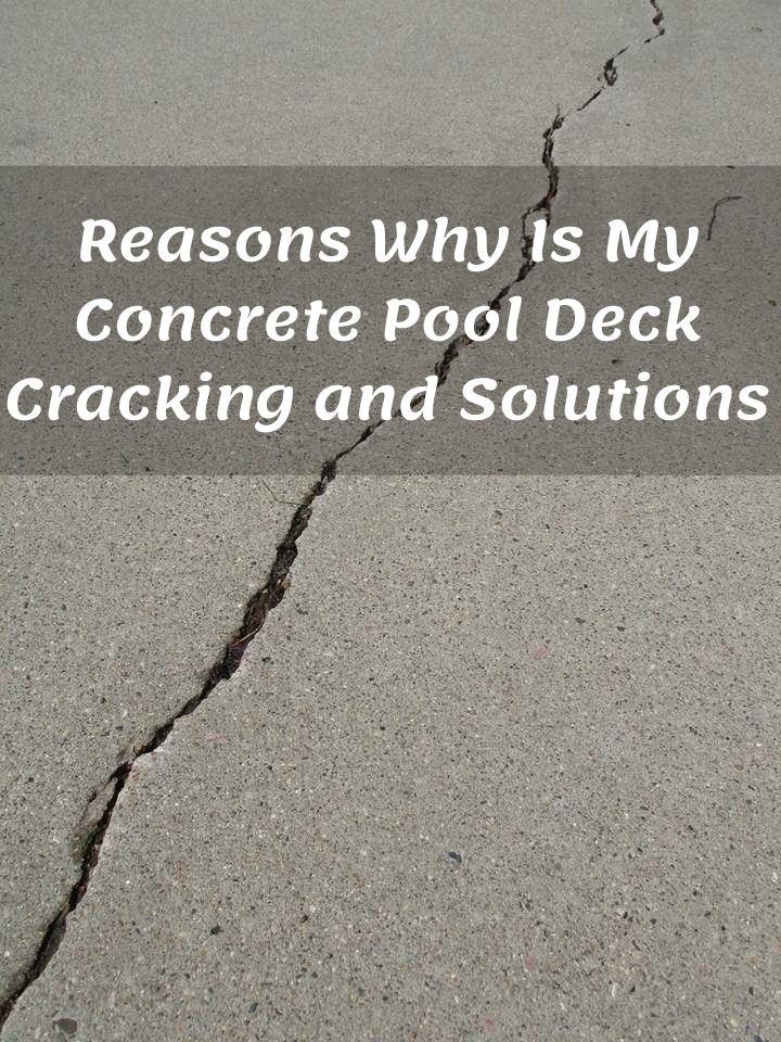 Reasons Why Is My Concrete Pool Deck Cracking and Solutions