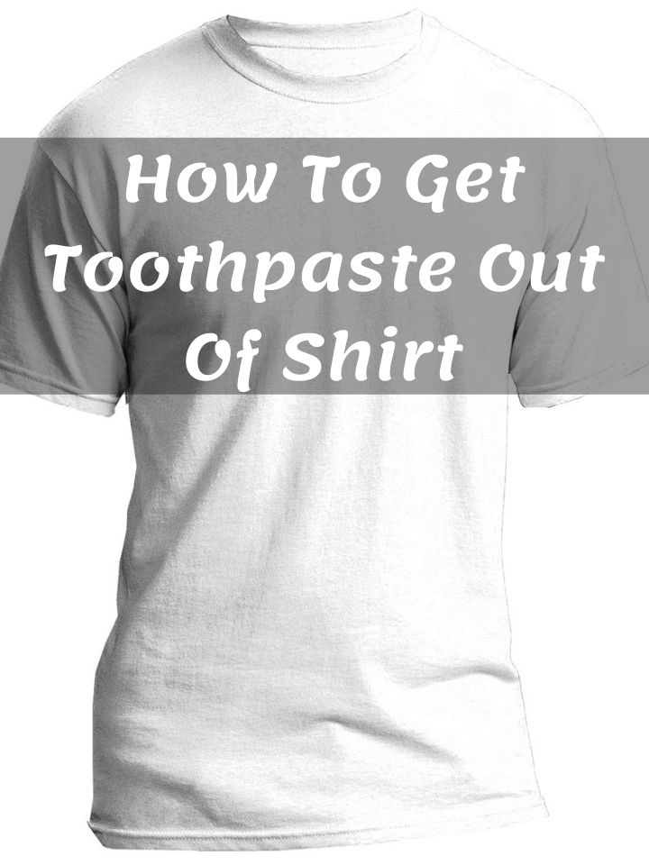 How To Get Toothpaste Out Of Shirt